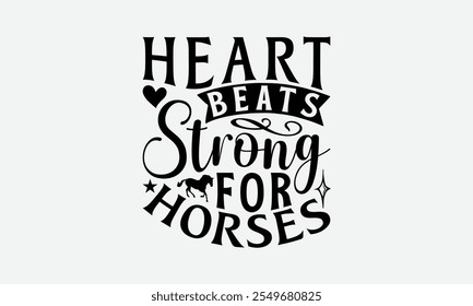 Heart Beats Strong For Horses - Horses T-Shirt Design, Illustration Written Vector T Shirt Design, Calligraphy Graphic Design.