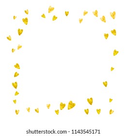 Heart border background with gold glitter. Valentines day. Vector confetti. Hand drawn texture. Love theme for party invite, retail offer and ad. Wedding and bridal template with heart border.