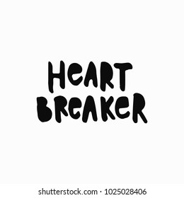 Heart breaker abstract quote lettering. Calligraphy inspiration graphic design typography element. Hand written postcard. Simple vector sign grunge style. Textile feminist print