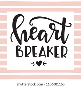 Heart breaker Feminism hand drawn typography poster or cards. Conceptual handwritten phrase.T shirt hand lettered calligraphic design. Inspirational vector