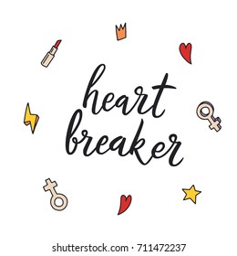 Heart breaker. Feminism quote, woman motivational slogan. Feminist saying. Rough typography with brush lettering. Phrase for posters, t-shirts and cards. Vector design. Graphic design element.