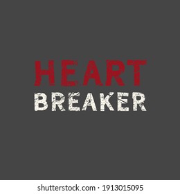 Heart breaker. Grunge vintage phrase t-shirt design. Quote.