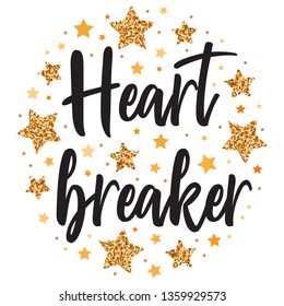 Heart breaker.  Hand drawn motivation, inspiration phrase. Isolated print. 
