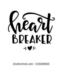 Heart breaker Hand drawn typography poster or cards. Conceptual handwritten phrase.T shirt hand lettered calligraphic design. Inspirational vector