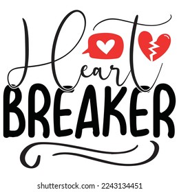 Heart Breaker - Happy Valentine's Day SVG And T-shirt Design, Love Hearts vector File. Happy Valentine's day vector card. Happy Valentines Day lettering on a white background.