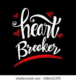 Heart  breaker lettering. Hand drawn typography poster or cards.