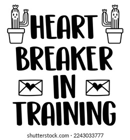 Heart Breaker In Training, Happy valentine's day shirt Design Print Template Gift For Valentine's