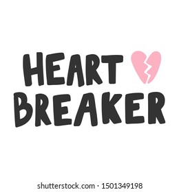 Heart breaker. Vector hand drawn illustration with cartoon lettering. Good as a sticker, video blog cover, social media message, gift cart, t shirt print design.