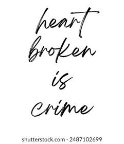 heart broken is crime Inspirational and motivational quotes, typography, fashion, art, designs: for prints, posters, cards, t shirt, coffee mug hoodies etc.