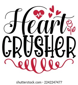 Heart Crusher - Happy Valentine's Day SVG And T-shirt Design, Love Hearts vector File. Happy Valentine's day vector card. Happy Valentines Day lettering on a white background.