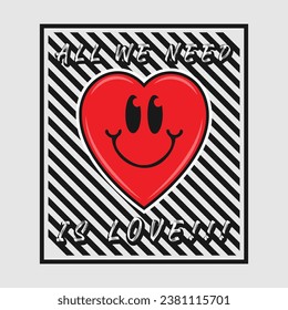 Heart emoji cartoon with all we need is love phrase. Positive quotes, typography design vector.