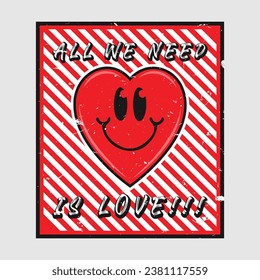 Heart emoji cartoon with all we need is love phrase. Grunge texture style poster, positive quotes, typography design vector. 