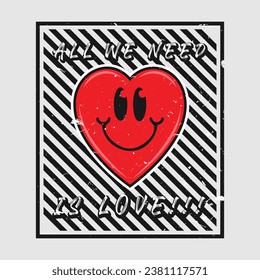 Heart emoji cartoon with all we need is love phrase. Grunge texture style poster, positive quotes, typography design vector. 