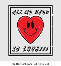 Heart emoji cartoon with all we need is love phrase. Grunge texture style poster, positive quotes, typography design vector. 