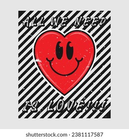 Heart emoji cartoon with all we need is love phrase. Grunge texture style poster, positive quotes, typography design vector. 