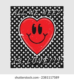 Heart emoji cartoon with all we need is love phrase. Grunge texture style poster, positive quotes, typography design vector. 