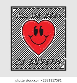 Heart emoji cartoon with all we need is love phrase. Grunge texture style poster, positive quotes, typography design vector. 