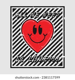 Heart emoji cartoon with all we need is love phrase. Grunge texture style poster, positive quotes, typography design vector. 