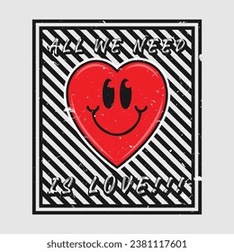 Heart emoji cartoon with all we need is love phrase. Grunge texture style poster, positive quotes, typography design vector. 