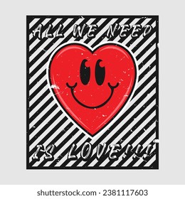 Heart emoji cartoon with all we need is love phrase. Grunge texture style poster, positive quotes, typography design vector. 