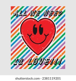 Heart emoji cartoon with all we need is love phrase. Grunge texture style poster, positive quotes, typography design vector.