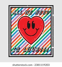 Heart emoji cartoon with all we need is love phrase. Grunge texture style poster, positive quotes, typography design vector.