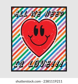 Heart emoji cartoon with all we need is love phrase. Grunge texture style poster, positive quotes, typography design vector.