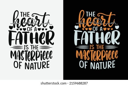 The heart of a father is the masterpiece of nature fathers day typography t-shirt design.