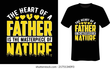 The heart of a father is the masterpiece of nature fathers day and typography t-shirt design.