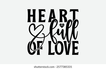 Heart Full Of Love - Mom T-Shirt Design, Handmade Calligraphy Vector Illustration, Silhouette Cameo, Files For Cutting.