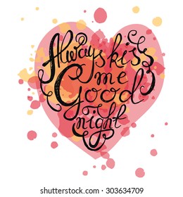 Heart with hand drawn typography poster. Romantic quote "Always kiss me goodnight" on with heart for postcard or save the date card. Inspirational vector typography. Valentine's Day card template