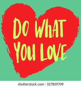 Heart with hand drawn typography. With quote "do what you love" 