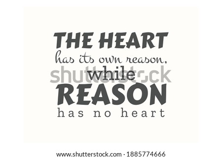 The heart has its own reason, while reason has no heart text art