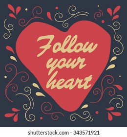 Heart and lettering, decorative background. Colorful backdrop with text. Follow your heart, poster design. Illustration with a wish