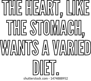 The heart like the stomach wants a varied diet