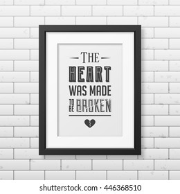 The heart was made to be broken. Quote Typographical Background.