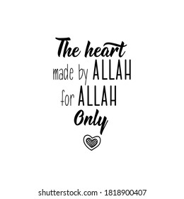 The heart made by Allah for Allah. Only. Muslim lettering. Can be used for prints bags, t-shirts, posters, cards. Religion Islamic quote