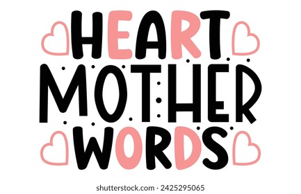 Heart Mother Words, Mom Quotes T-shirt Design  Vector EPS Editable Files mom Mama Mummy Mother's Day