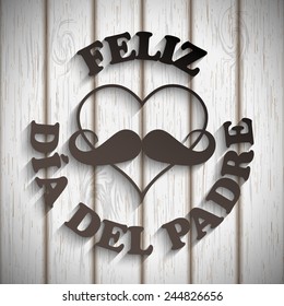 Heart with a mustache and text feliz dia del padre on white wood, vector illustration, eps 10 with transparency