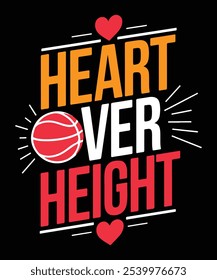 Heart over Height'' typography and Basketball elements t-shirt layout and other use