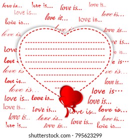 Heart with place for inscription. White background with the inscription love is. Template greeting card for congratulations on Valentine's Day. Vector illustration.