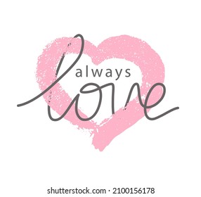 Heart print. Quote love tee. Graphic shirt t. Slogan for girl or woman. Typography sketch. Text on tshirt. Word love. Design background prints. Font calligraphy. Lettering sayings. Vector illustration