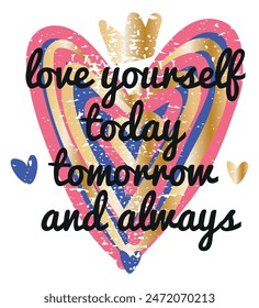 Heart quote motivational love yourself today tomorrow and always