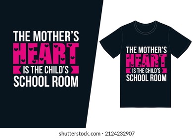 The mother’s heart is the child’s school-room t-shirt design. Happy mother’s day t-shirt design vector. For t-shirt print and other uses.