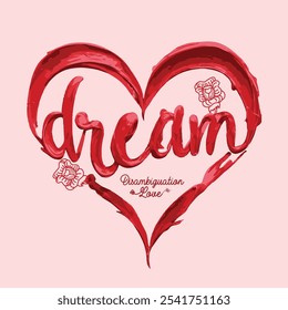 heart shape with dream typography watercolor text. read color heart print design. women's graphic tee artwork. summer print in vector graphic design. t shirt design. hand drawn rose