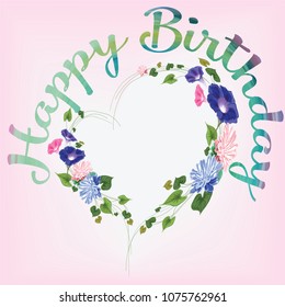Heart shape from flowers of gentle drawn in vector-aster and curly convolvulus, leaves, stems and inscription, text- Happy birthday - watercolor stains of green, blue, lilac color on white background