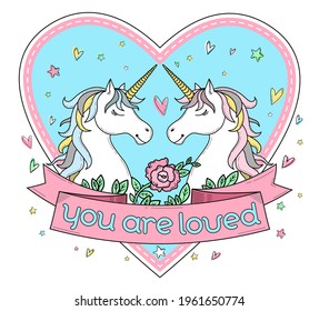 Heart shape frame with two unicorns, flowers, stars and lettering "You are loved". Cute poster, greeting card, apparel print. Cartoon character. Doodle vector illustration, line art. Isolated on white