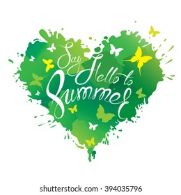 Heart shape is made of brush strokes and blots in green colors and handwritten text Say Hello to Summer - element for travel and vacation design. 