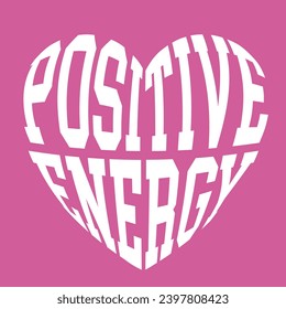 heart shape positive thinking, positive energy, everthing positive slogan  