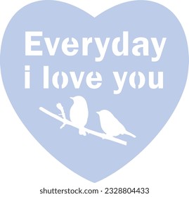 Heart shape with text quote EVERYDAY I LOVE YOU template cutout for laser cutting on paper wood metal 